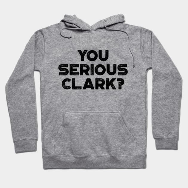 You Serious Clark Funny Vintage Retro Hoodie by truffela